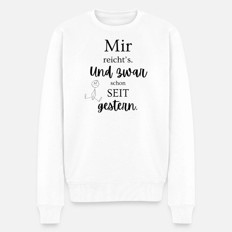 Mir reicht’s – und zwar schon seit gestern - Männer Premium Bio Pullover - Weiß