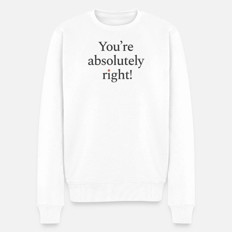 You're absolutely right - Männer Premium Bio Pullover - Weiß