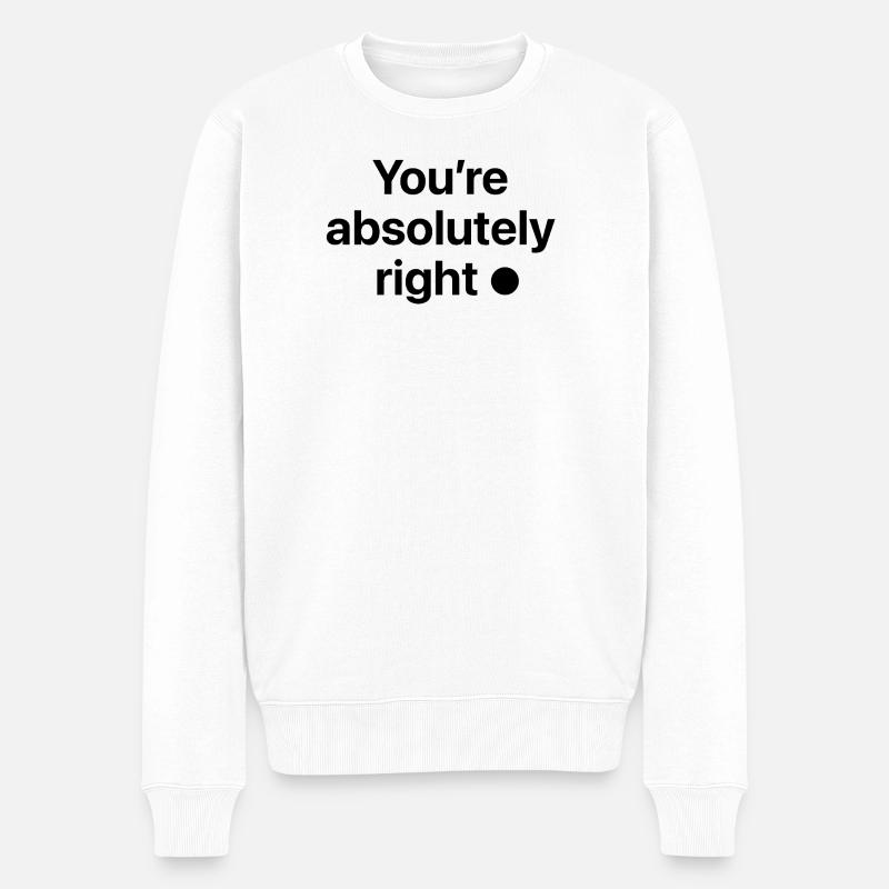 You're absolutely right! - Männer Premium Bio Pullover - Weiß