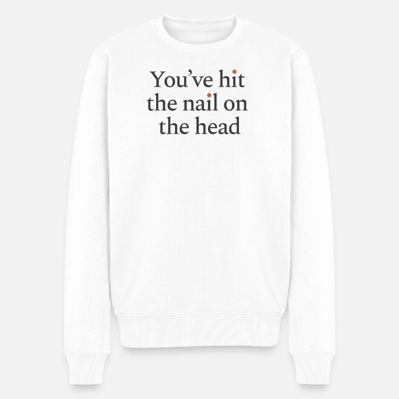 You've hit the nail on the head - Männer Premium Bio Pullover - Weiß