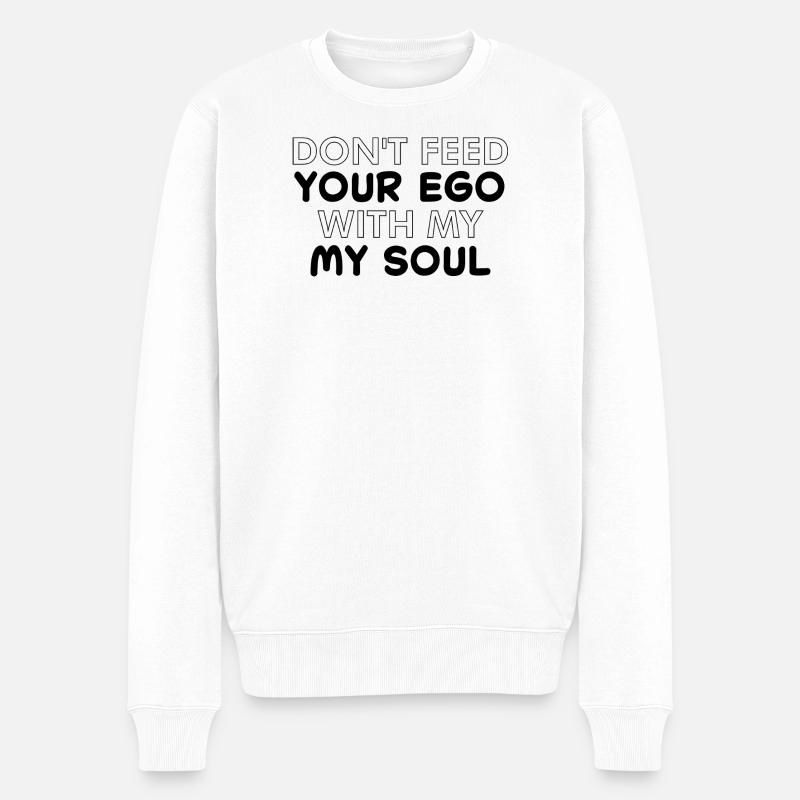 dont't feed your ego with my soul - Männer Premium Bio Pullover - Weiß