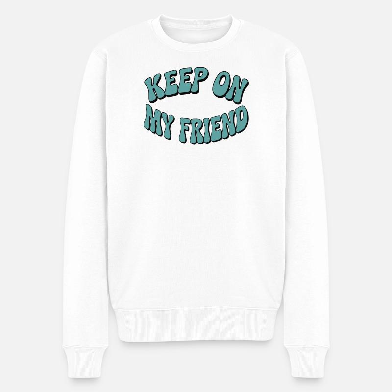 Continuez mon ami - Conception de motivation - Pull Premium bio Homme - blanc