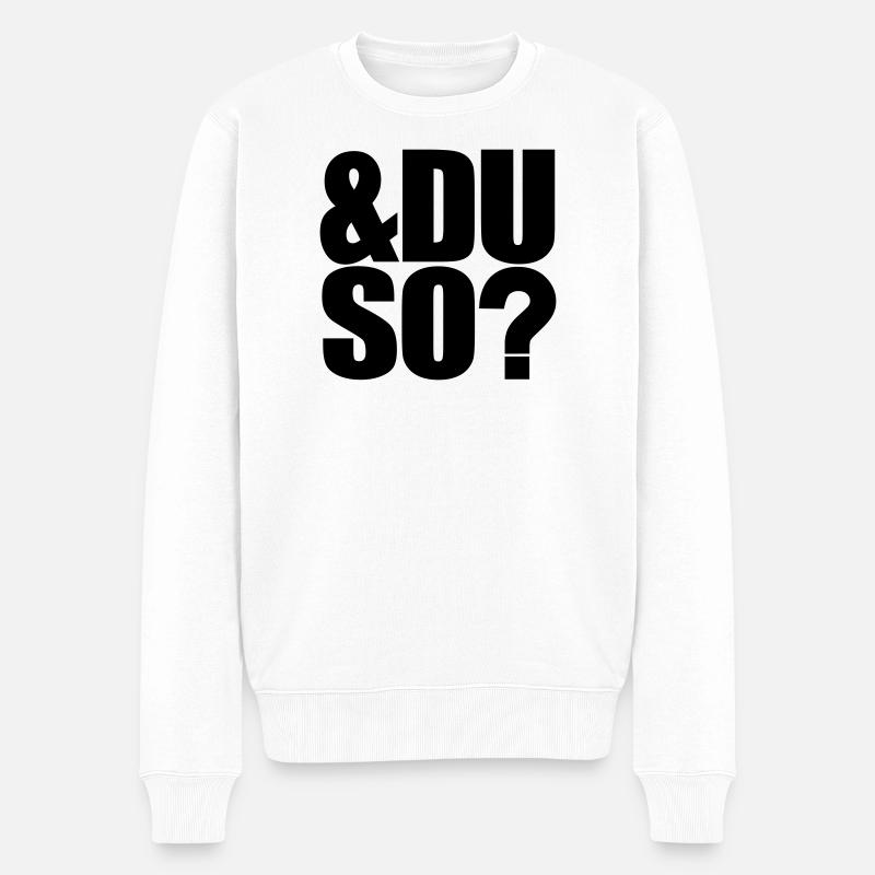 Und du so - Männer Premium Bio Pullover - Weiß