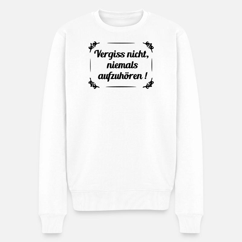 Vergiss nicht niemals aufzuhoeren - Männer Premium Bio Pullover - Weiß