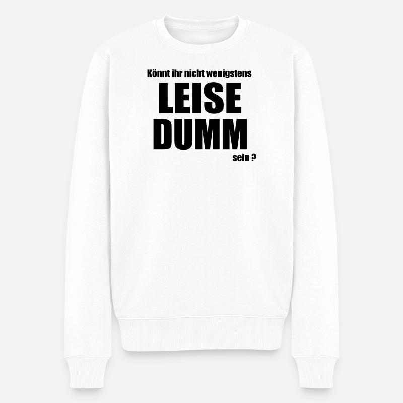 Leise dumm - Männer Premium Bio Pullover - Weiß
