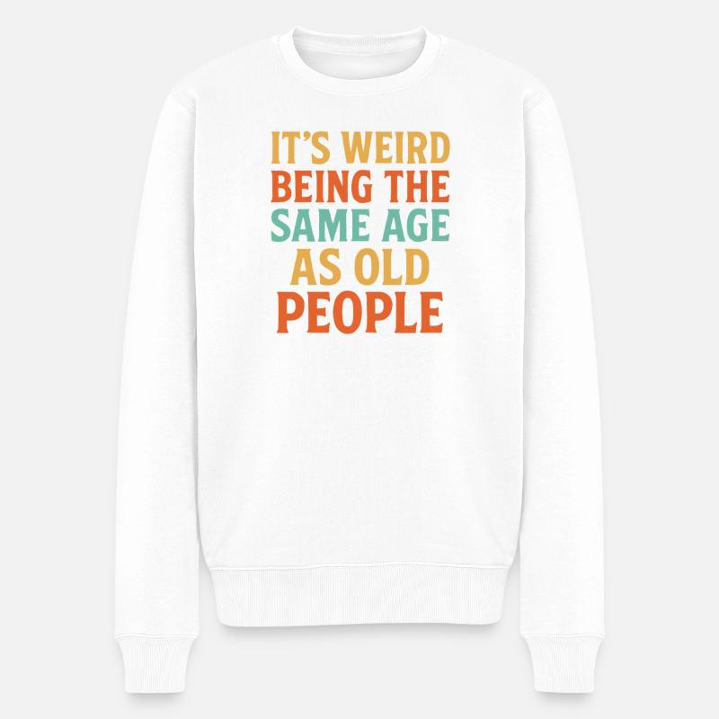 Es ist seltsam, so alt zu sein wie alte Menschen - Männer Premium Bio Pullover - Weiß