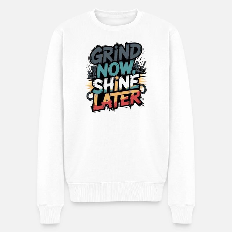 Grind Now Shine Later - Männer Premium Bio Pullover - Weiß