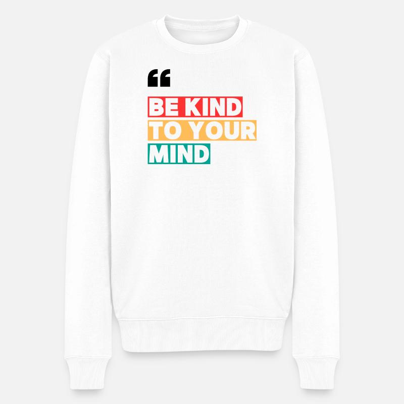 BE KIND TO YOUR MIND - Pull Premium bio Homme - blanc
