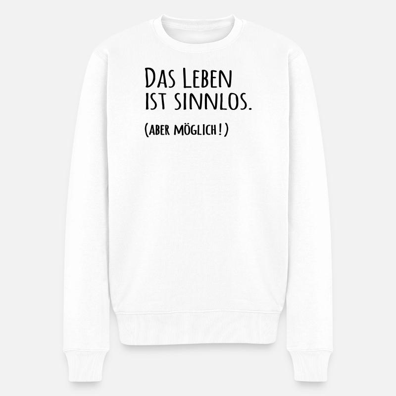 Das Leben ist sinnlos - Männer Premium Bio Pullover - Weiß