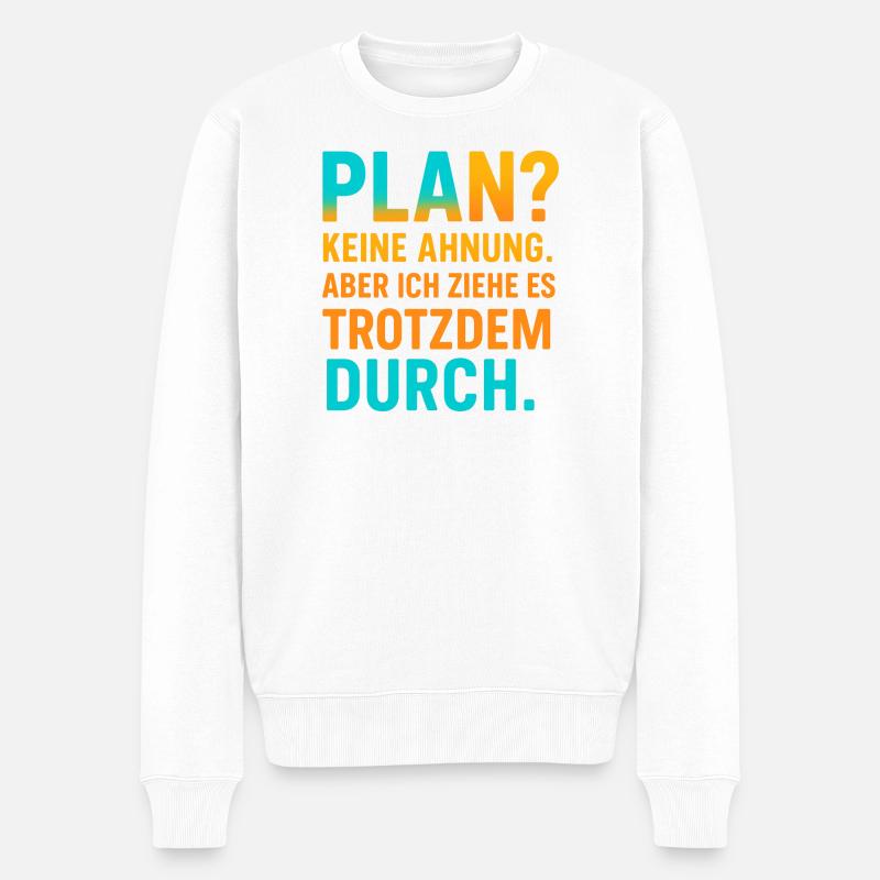 Plan? Keine Ahnung, aber ich ziehe es durch - Männer Premium Bio Pullover - Weiß