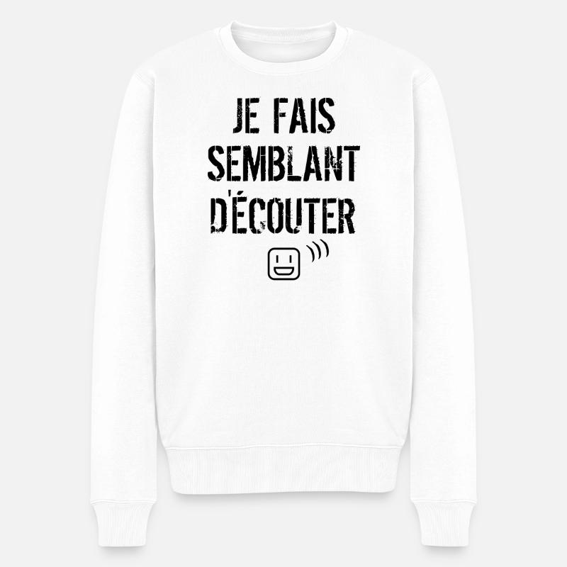 Je fais semblant d'écouter  - Pull Premium bio Homme - blanc
