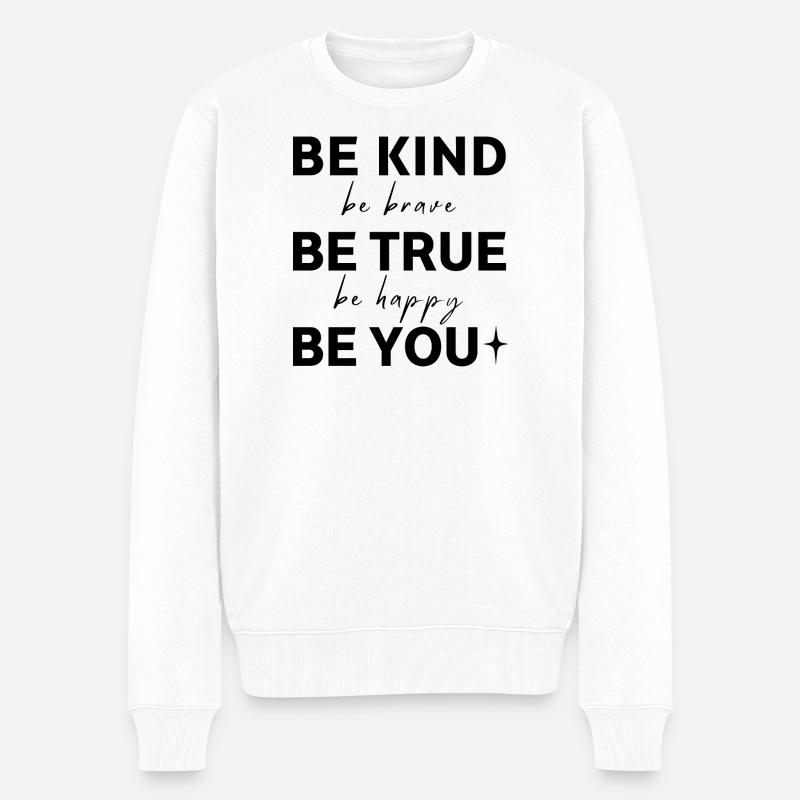 Sei freundlich. Sei wahrhaftig. Sei du selbst. - Männer Premium Bio Pullover - Weiß