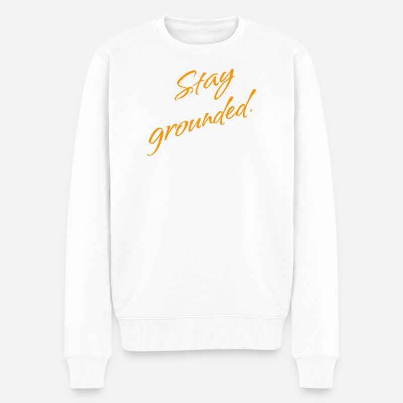 Stay Grounded – Mindfulness Spruch - Männer Premium Bio Pullover - Weiß