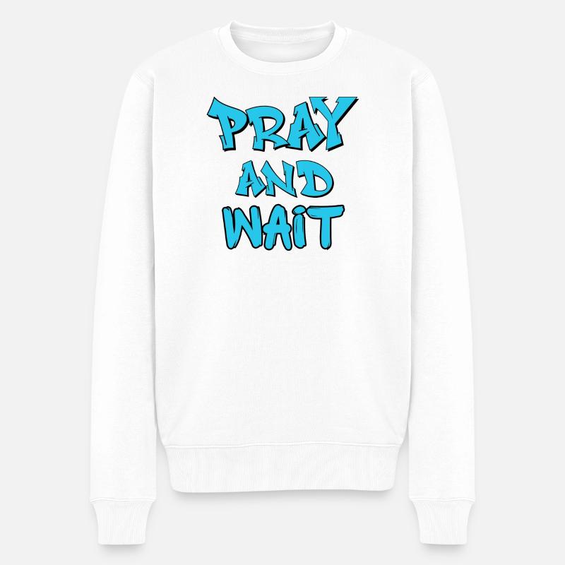 Citation de graffiti Prie et Attends - Pull Premium bio Homme - blanc