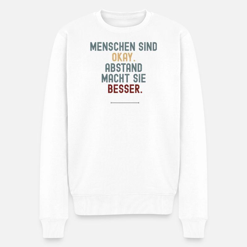 Menschen sind okay. Abstand macht sie besser. - Männer Premium Bio Pullover - Weiß