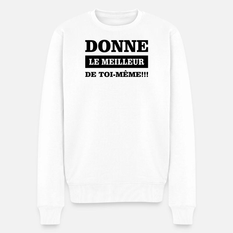 Donne le meilleur de toi même  - Pull Premium bio Homme - blanc