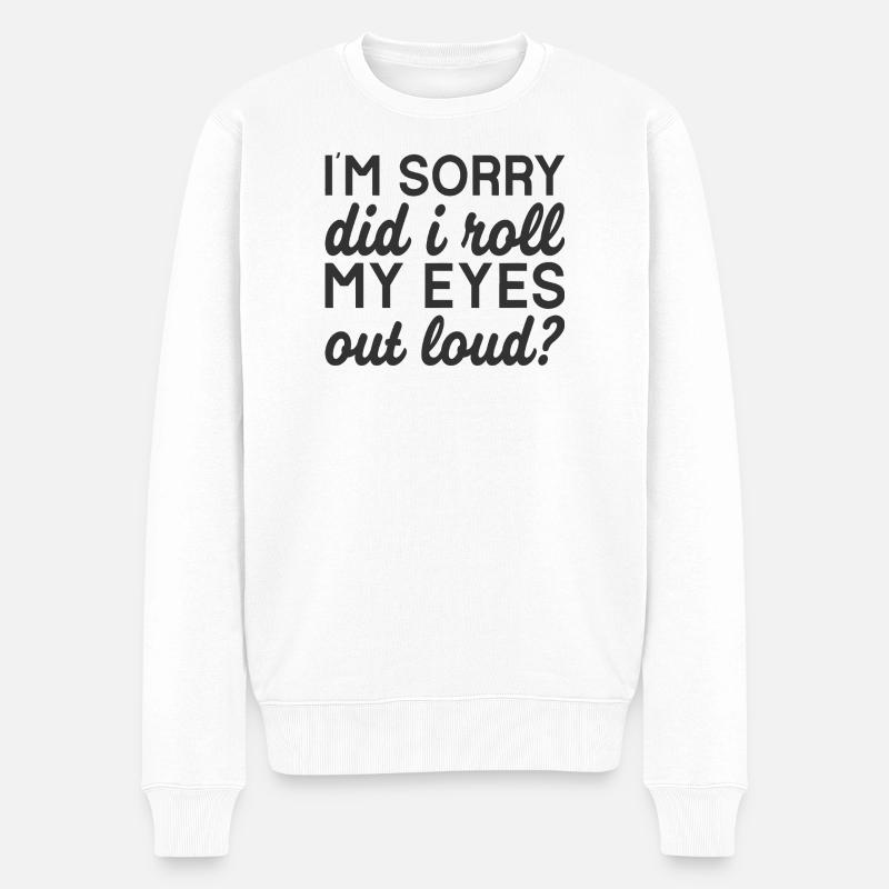 Habe ich laut mit den Augen gerollt Zitat - Männer Premium Bio Pullover - Weiß