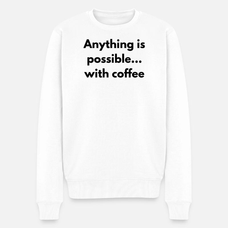 anything is possible with coffee  - Pull Premium bio Homme - blanc