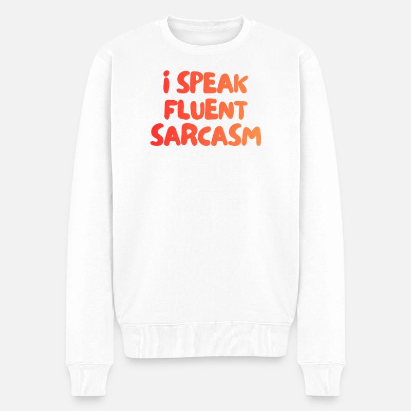 i speak fluent sarcasm - Männer Premium Bio Pullover - Weiß