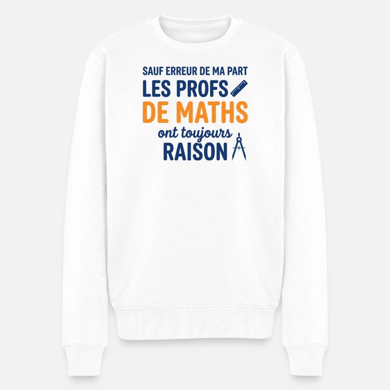 Profs de Maths Ont Toujours Raison - Pull Premium bio Homme - blanc