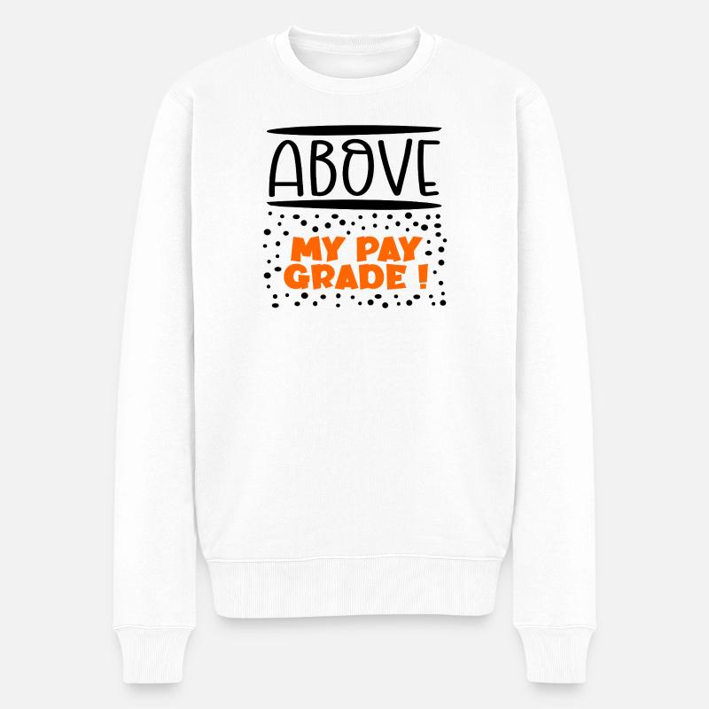 Über meiner Gehaltsstufe - Männer Premium Bio Pullover - Weiß