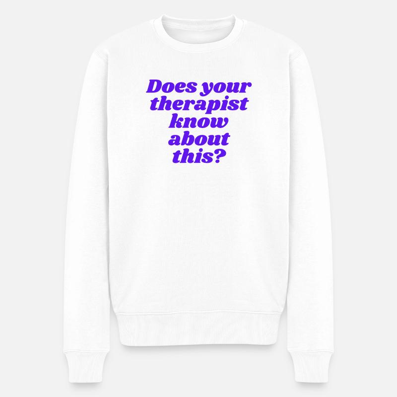 Does your therapist know about this? - Men's Premium Organic Jumper - white