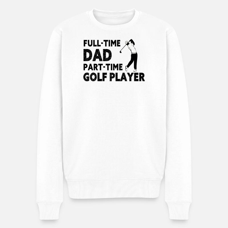 Full-Time Dad Part-Time Golf Player – Gift - Pull Premium bio Homme - blanc
