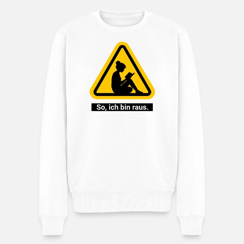 So, ich bin raus. Lesen Warnschild - Männer Premium Bio Pullover - Weiß