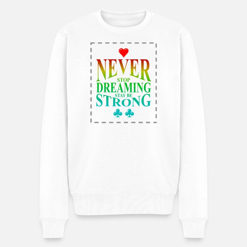 Never Stop Dreaming Stay Strong - Männer Premium Bio Pullover - Weiß