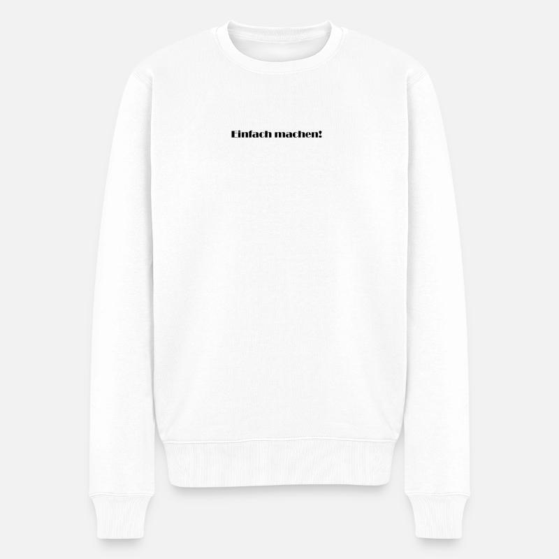 Spruch "Einfach machen!" - Männer Premium Bio Pullover - Weiß