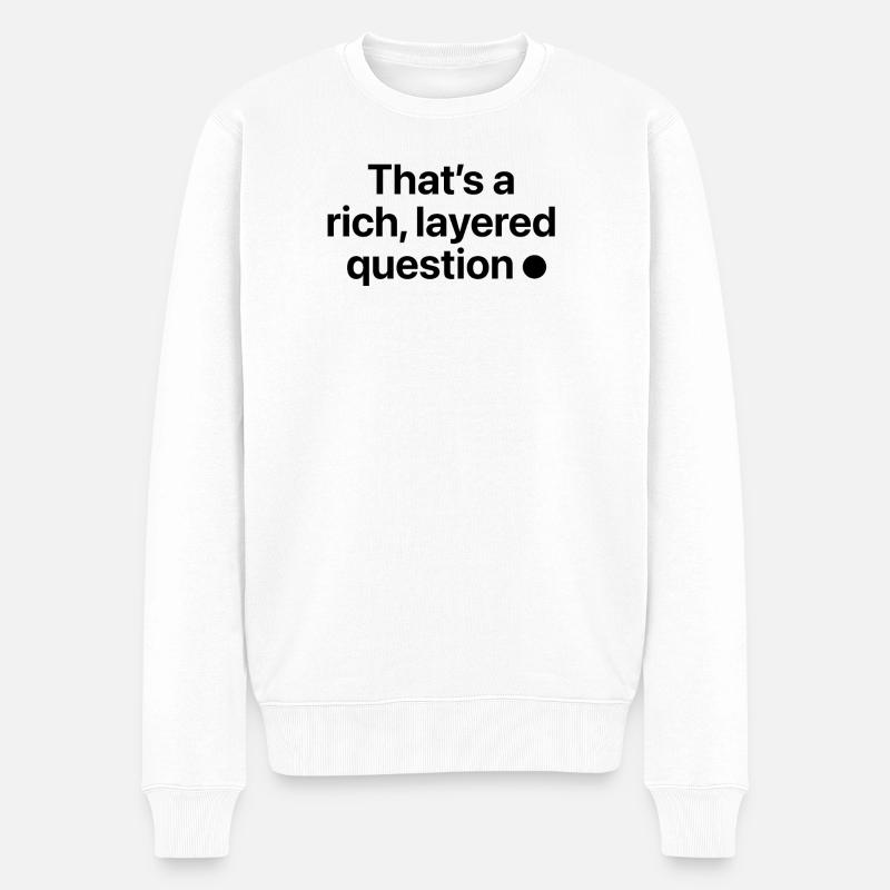 That is a rich, layered question - Männer Premium Bio Pullover - Weiß