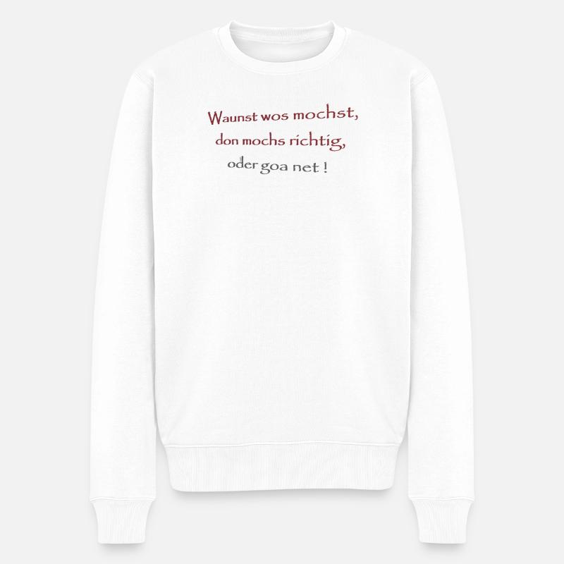 Wausnt wos mochst,... - Männer Premium Bio Pullover - Weiß