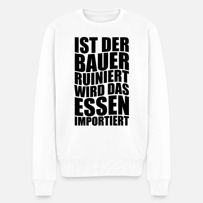 Ist der Bauer ruiniert wird das Essen importiert. - Männer Premium Bio Pullover - Weiß
