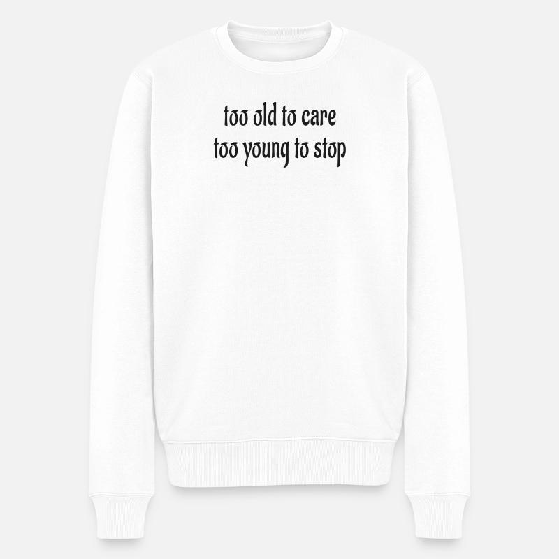 too old to care, too young to stop - Männer Premium Bio Pullover - Weiß