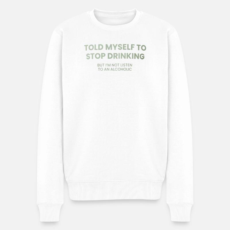 Stoppe Trinken – Hörst du zu - Männer Premium Bio Pullover - Weiß