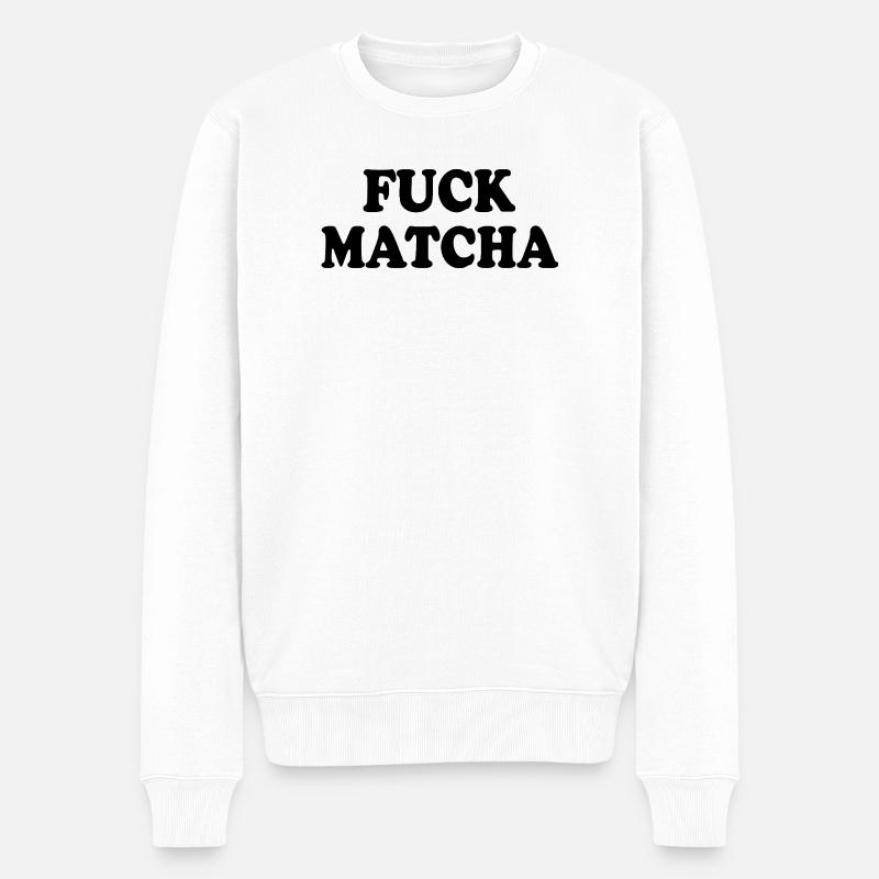 Fuck matcha - Männer Premium Bio Pullover - Weiß