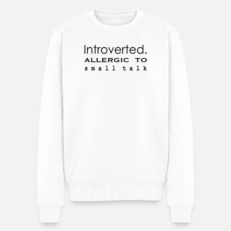 Introvertiert. Allergisch gegen Smalltalk - Männer Premium Bio Pullover - Weiß