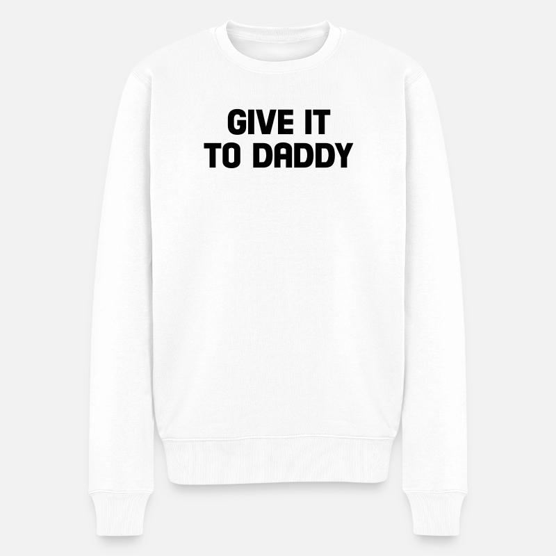 give it to daddy - Männer Premium Bio Pullover - Weiß