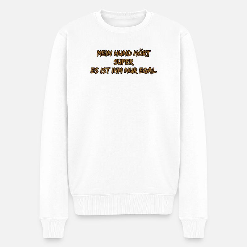 Mein Hund hört super – ihm egal - Männer Premium Bio Pullover - Weiß