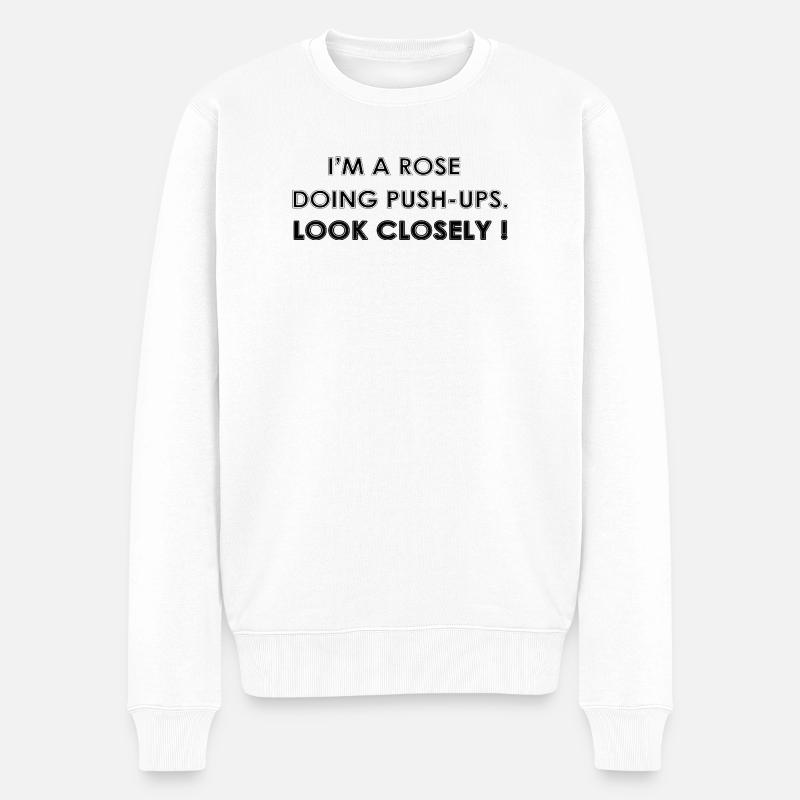ICH BIN EINE ROSE, DIE LIEGESTÜTZE MACHT - Männer Premium Bio Pullover - Weiß