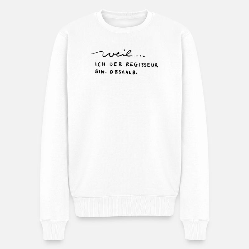 Weil...ich der Regisseur bin. Deshalb. - Männer Premium Bio Pullover - Weiß