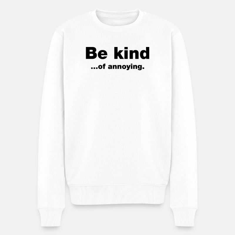 Sei freundlich... Nervig - Männer Premium Bio Pullover - Weiß
