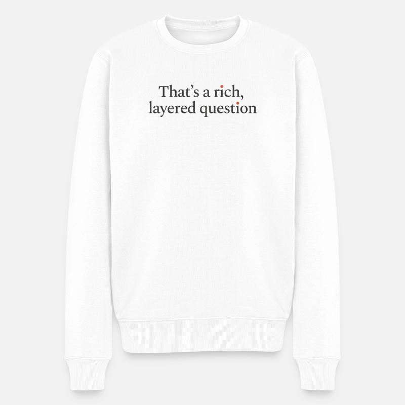 That is a rich, layered question - Männer Premium Bio Pullover - Weiß