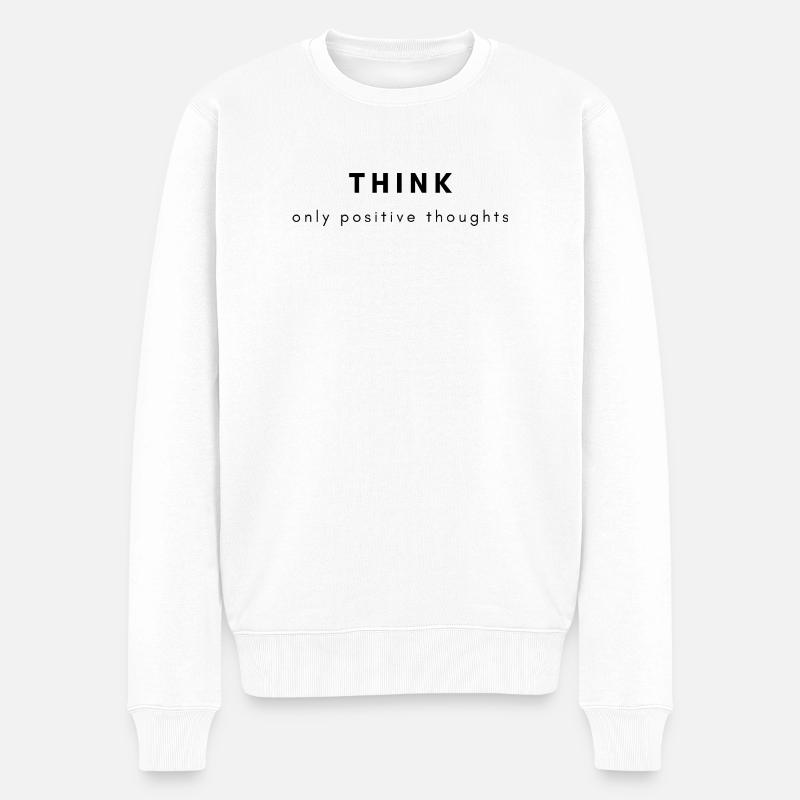 Think Only Positive Thoughts – Mindset Shirt - Männer Premium Bio Pullover - Weiß