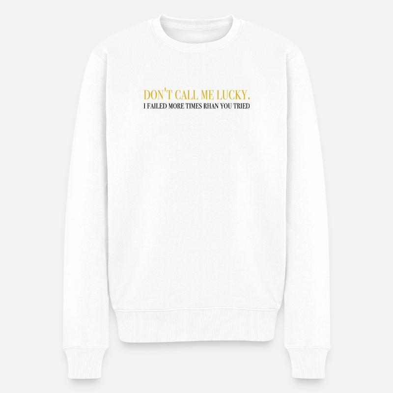 Don’t Call Me Lucky - Dictons inspirants - Pull Premium bio Homme - blanc