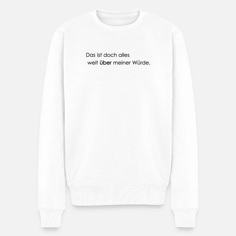 weit ueber meiner Wuerde - Männer Premium Bio Pullover - Weiß