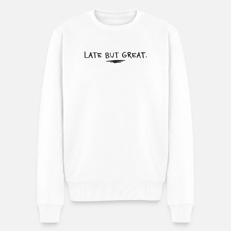 Late but great – Minimalistischer Spruch mit Humor - Männer Premium Bio Pullover - Weiß