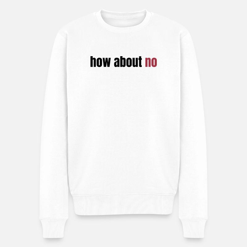 How about no - Männer Premium Bio Pullover - Weiß