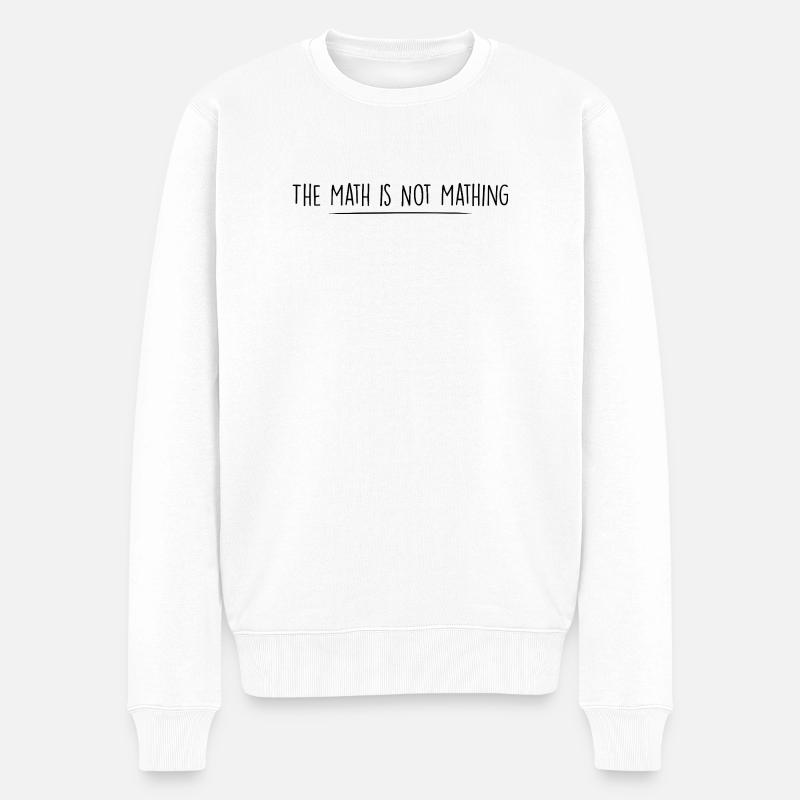 Die Mathematik ist keine Mathematik - Männer Premium Bio Pullover - Weiß
