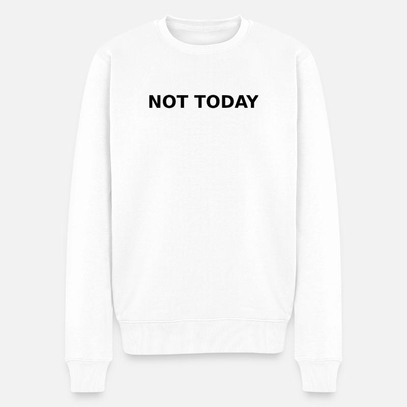 NICHT HEUTE – Minimales typografisches Zitat - Männer Premium Bio Pullover - Weiß